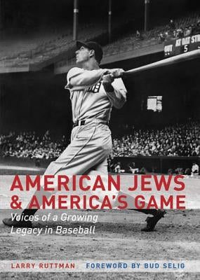 American Jews & America's Game: Voices of a Growing Legacy in Baseball by Ruttman, Larry