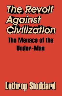 The Revolt Against Civilization: The Menace of the Under-Man Paperback University Press of the Pacific
