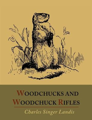 Woodchucks and Woodchuck Rifles [Illustrated Edition] Paperback Martino Fine Books