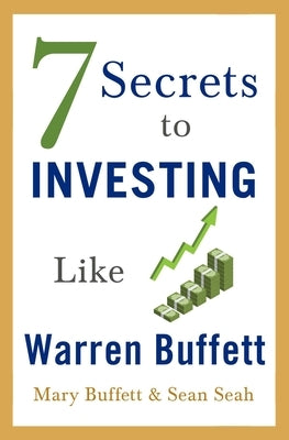7 Secrets to Investing Like Warren Buffett by Buffett, Mary