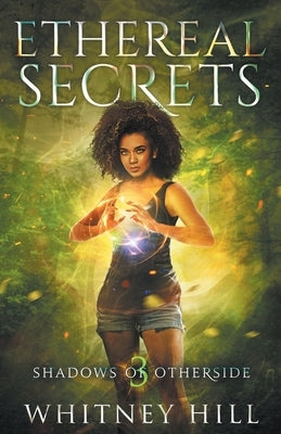 Ethereal Secrets: Shadows of Otherside Book 3 by Hill, Whitney