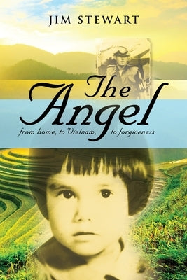 The Angel: from home, to Vietnam, to forgiveness by Stewart, Jim