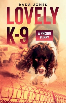 LOVELY K-9, A Prison Puppy Paperback Rada Jones MD