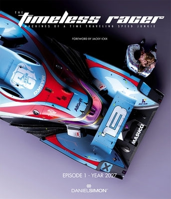 The Timeless Racer: Episode 1 - Year 2027: Machines of a Time Traveling Speed Junkie by Simon, Daniel