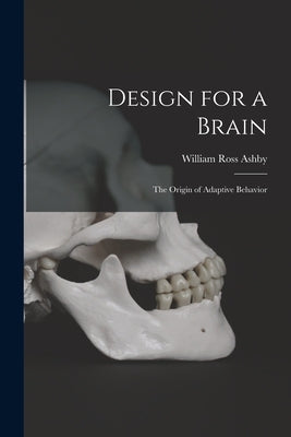 Design for a Brain; the Origin of Adaptive Behavior Paperback Legare Street Press