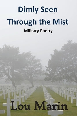 Dimly Seen Through the Mist: Military Poetry Paperback Pen It! Publications, LLC