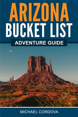 Arizona Bucket List Adventure Guide Paperback Canyon Press LLC