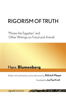 Rigorism of Truth: Moses the Egyptian and Other Writings on Freud and Arendt Paperback Cornell University Press
