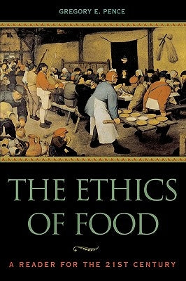The Ethics of Food: A Reader for the Twenty-First Century Paperback Rowman & Littlefield Publishers