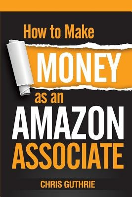 How to Make Money as an Amazon Associate Paperback Createspace Independent Publishing Platform