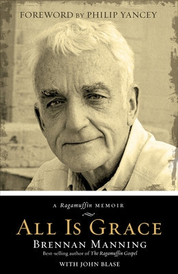 All Is Grace: A Ragamuffin Memoir by Manning, Brennan
