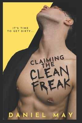 Claiming the Cleanfreak: An MM Dark Romance by Betawell, Lori