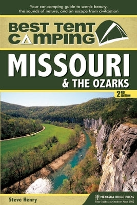 Best Tent Camping: Missouri & the Ozarks: Your Car-Camping Guide to Scenic Beauty, the Sounds of Nature, and an Escape from Civilization Paperback Menasha Ridge Press