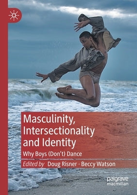 Masculinity, Intersectionality and Identity: Why Boys (Don't) Dance Paperback Palgrave MacMillan