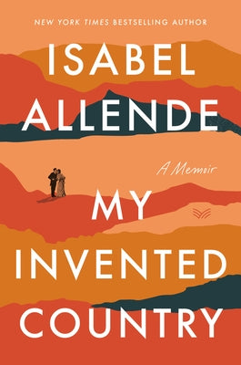 My Invented Country: A Memoir by Allende, Isabel