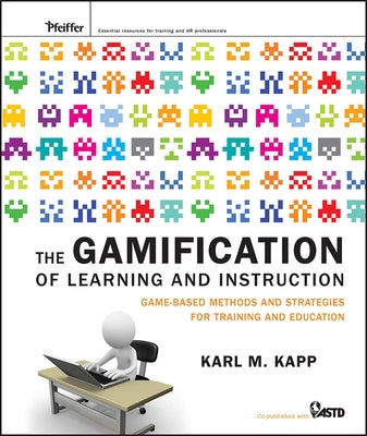 The Gamification of Learning and Instruction by Kapp, Karl M.