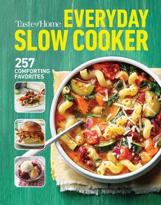 Taste of Home Everyday Slow Cooker: 250+ Recipes That Make the Most of Everyone's Favorite Kitchen Timesaver Paperback Trusted Media Brands