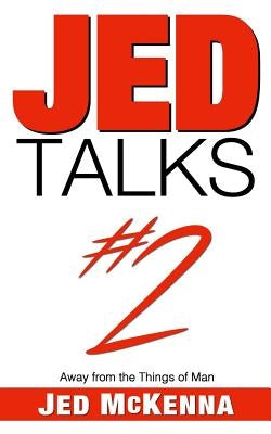 Jed Talks #2: Away from the Things of Man by McKenna, Jed