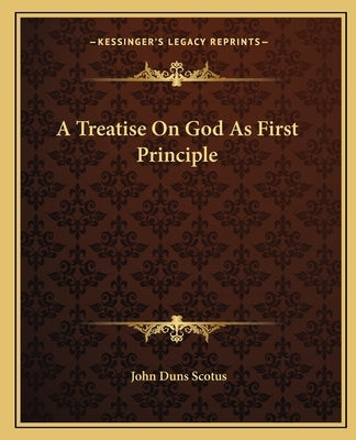 A Treatise on God as First Principle Paperback Kessinger Publishing