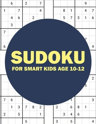 sudoku for smart kids age 10-12: sudoku for kids challenging and fun sudoku puzzles for clever kids (kids gift less than 10 dollars) Paperback Independently Published