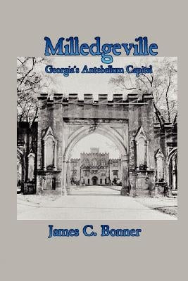 Milledgeville: Georgia's Antebellum Capital by Bonner, James