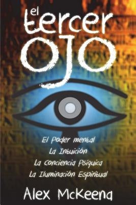 El Tercer Oj: Poder Mental, Intuición y Conciencia PsÍquIica by McKenna, Alex