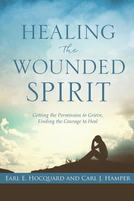 Healing the Wounded Spirit by Hocquard, Earl E.