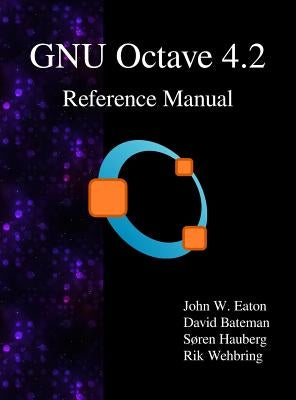 GNU Octave 4.2 Reference Manual by Eaton, John W.