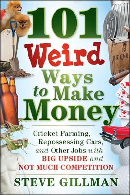 101 Weird Ways to Make Money by Gillman, Steve