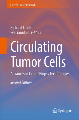 Circulating Tumor Cells: Advances in Liquid Biopsy Technologies by Cote, Richard J.