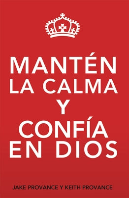 Mantén La Calma Y Confía En Dios: Keep Calm and Trust God (Spanish Version) by Provance, Jake