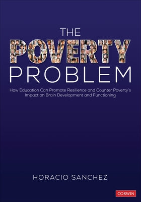 The Poverty Problem: How Education Can Promote Resilience and Counter Poverty′s Impact on Brain Development and Functioning Paperback Corwin Publishers