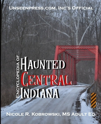 Unseenpress.com's Official Encyclopedia of Haunted Central Indiana Paperback Unseenpress.Com, Incorporated