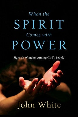 When the Spirit Comes with Power: Signs & Wonders Among God's People Paperback IVP Books