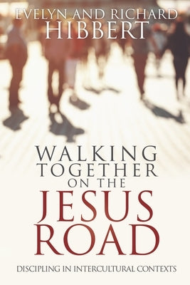 Walking together on the Jesus Road: Intercultural Discipling Paperback William Carey Library Publishers