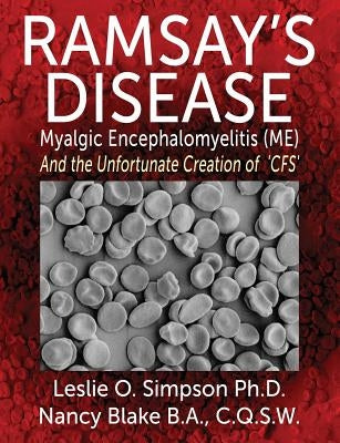 Ramsay's Disease - Myalgic Encephalomyelitis (Me) and the Unfortunate Creation of 'Cfs' by Simpson, Leslie O.