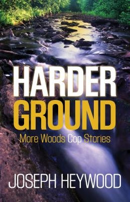Harder Ground: More Woods Cop Stories Paperback Lyons Press