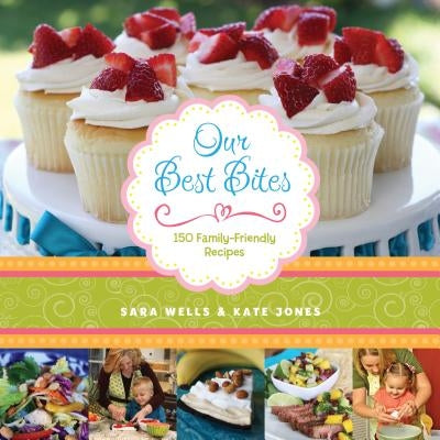 Our Best Bites: 150 Family-Friendly Recipes Paperback Shadow Mountain