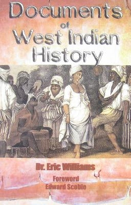 Documents of West Indian History by Williams, Eric Eustace