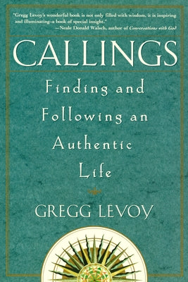 Callings: Finding and Following an Authentic Life by Levoy, Gregg Michael