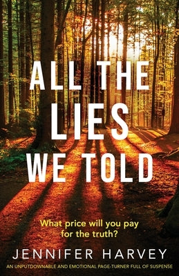All the Lies We Told: An unputdownable and emotional page-turner full of suspense by Harvey, Jennifer