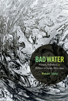 Bad Water: Nature, Pollution, and Politics in Japan, 1870-1950 Paperback Duke University Press