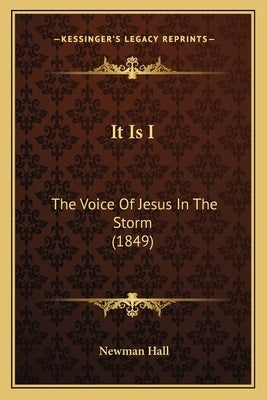 It Is I: The Voice of Jesus in the Storm (1849) Paperback Kessinger Publishing