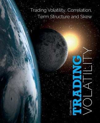 Trading Volatility: Trading Volatility, Correlation, Term Structure and Skew Paperback Createspace Independent Publishing Platform