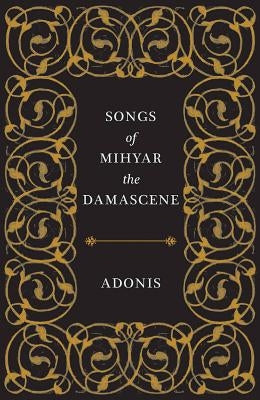 Songs of Mihyar the Damascene by Adonis