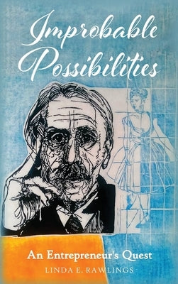 Improbable Possibilities: An Entrepreneur's Quest by Rawlings, Linda E.