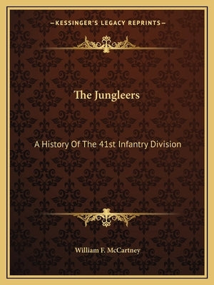 The Jungleers: A History of the 41st Infantry Division Paperback Kessinger Publishing