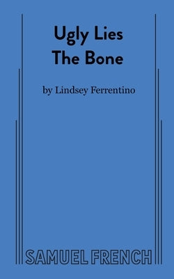 Ugly Lies the Bone by Ferrentino, Lindsey