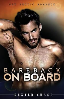 Bareback On Board: Gay Erotic Romance by Chase, Dexter