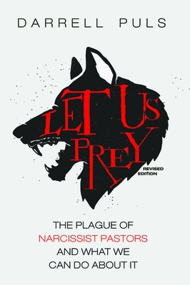 Let Us Prey, Revised Edition: The Plague of Narcissist Pastors and What We Can Do About It by Puls, Darrell